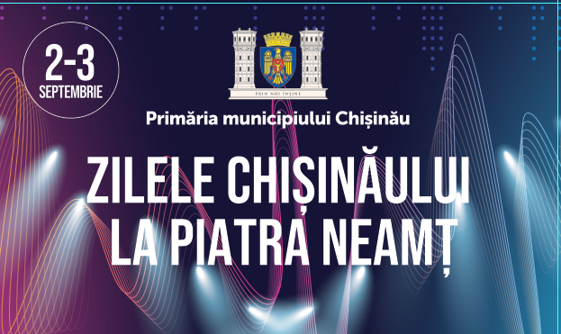 Zilele Chișinăului la Piatra Neamț (2-3 septembrie 2023)